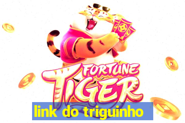 link do triguinho